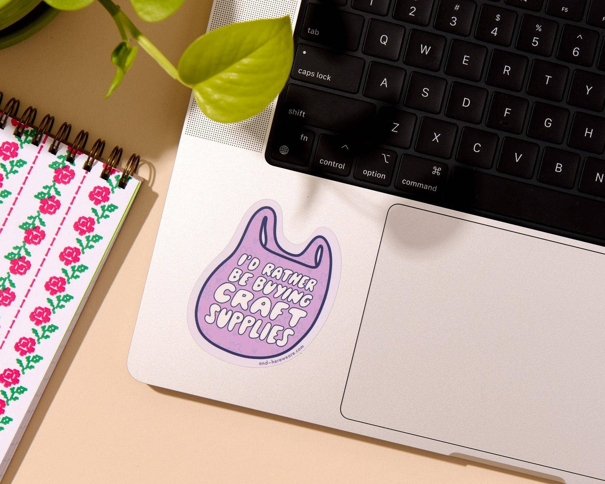 I’d Rather Be Buying Craft Supplies Sticker