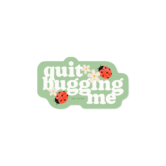 Quit Bugging Me Sticker